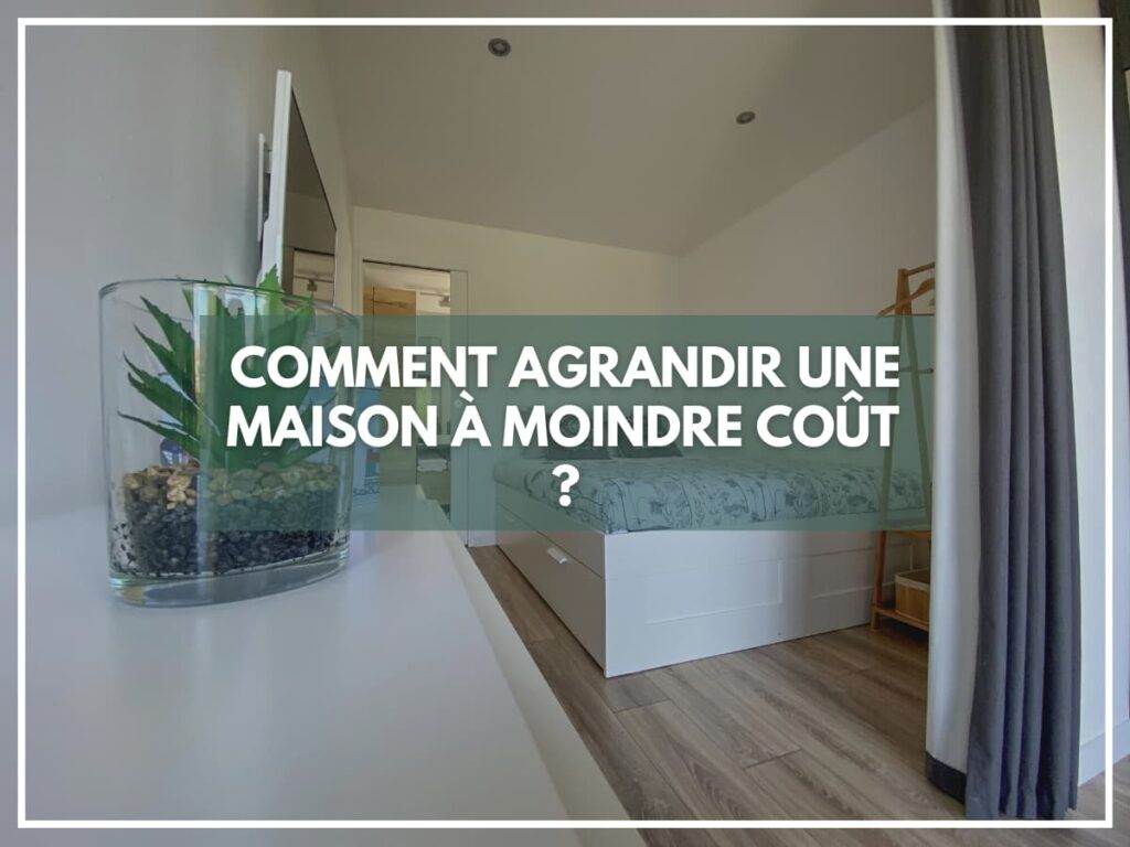 Comment agrandir une maison à moindre coût  ?